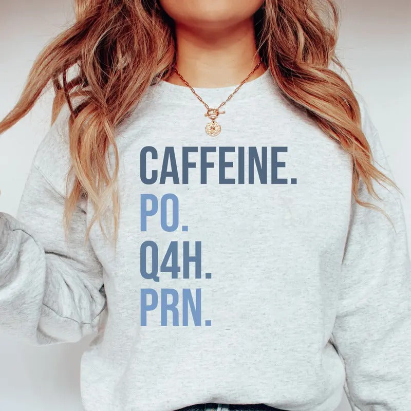 Caffeine PO Q4H PRN Shirt, Nurse Sweatshirt, Nurse Life Shirt, PRN Nurse Shirt, Funny Nurse Shirt, Gift For Nurse,...