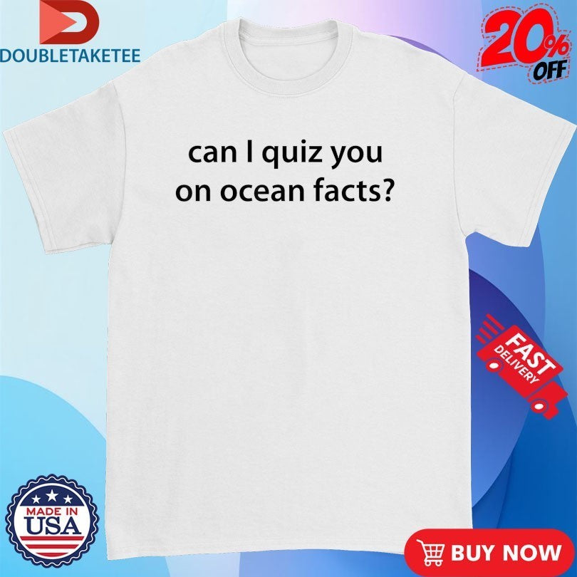 Can I Quiz You on Ocean Facts Shirts