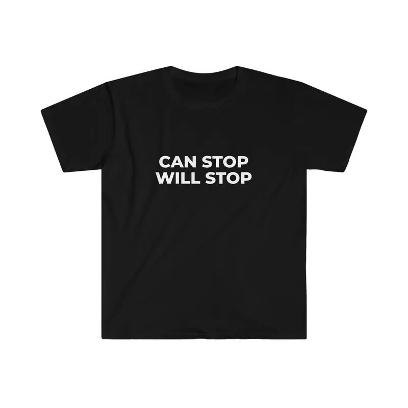 Can Stop Will Stop Funny Meme Tee  T-shirt, sweater and Hoodie Sweatshirt | TeeBloomCo.com