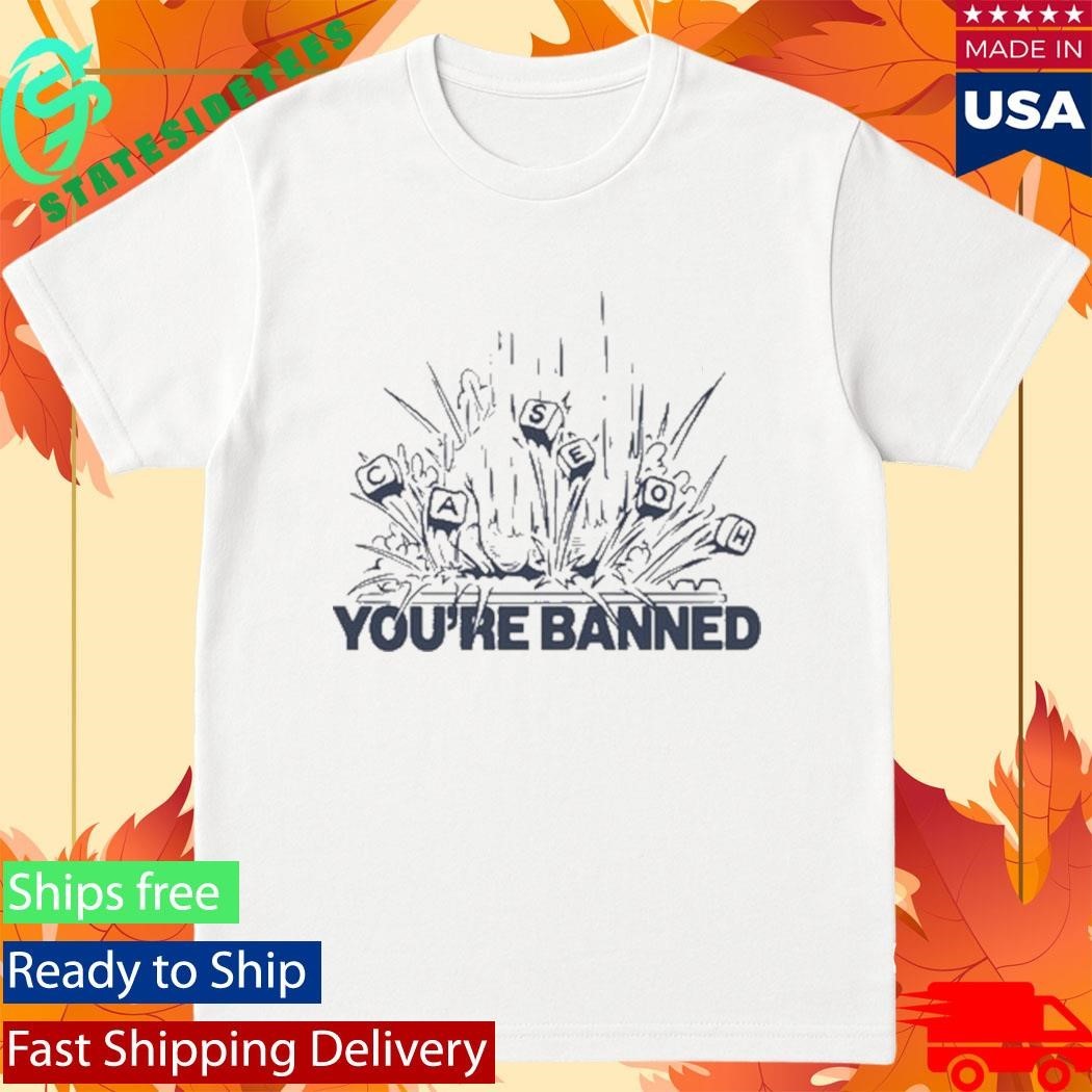 CaseOh Games You’re Banned Shirt