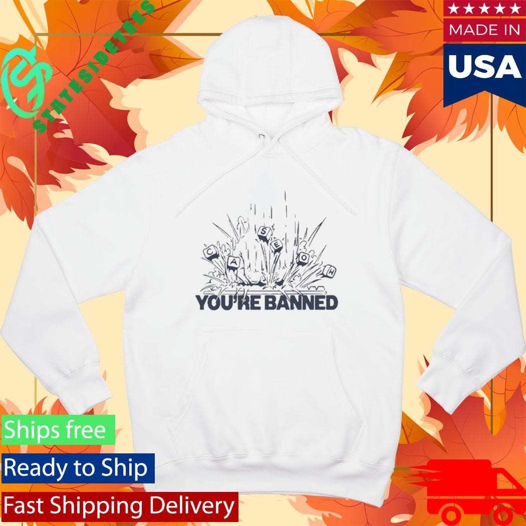 CaseOh Games You’re Banned Shirt