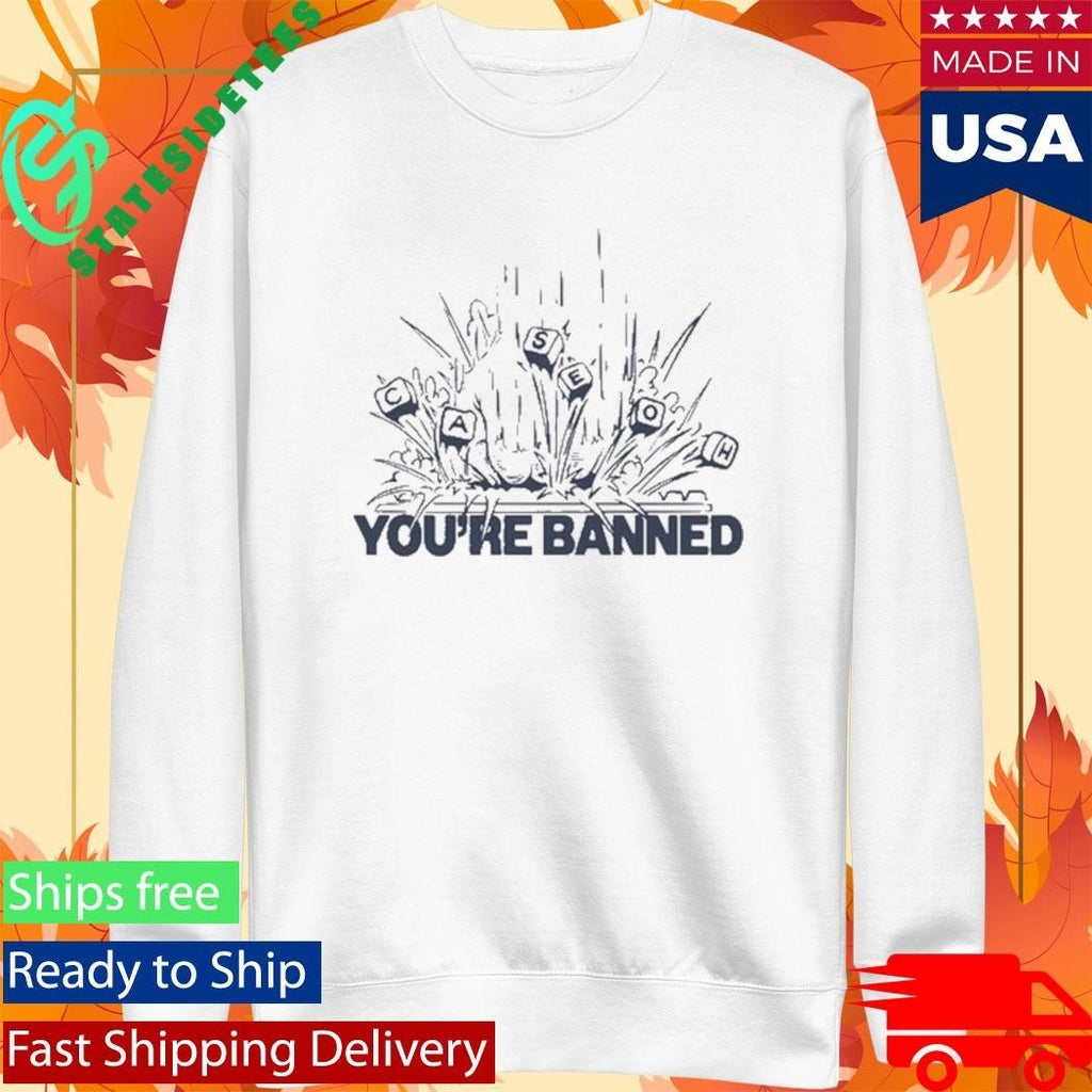 CaseOh Games You’re Banned Shirt