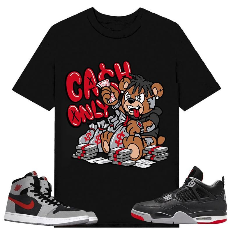 Cash Only, Shirt to match A J 1 High Zoom CMFT 2 Fire Red Cement Grey, A J 4 Bred, Shirt to matching Sneaker Hoodie,...