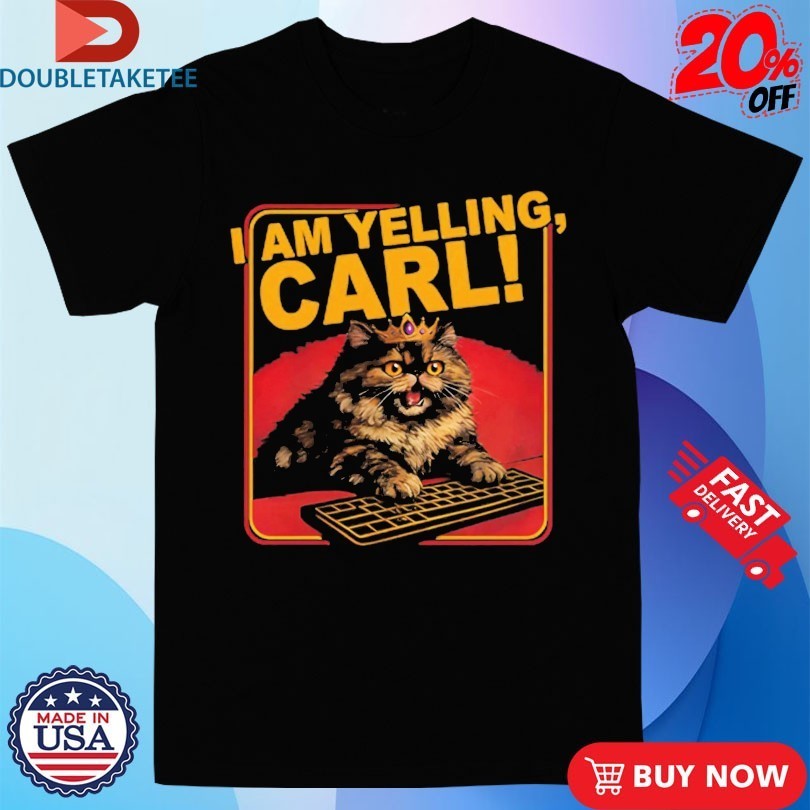 Cat I Am Yelling Carl Shirts