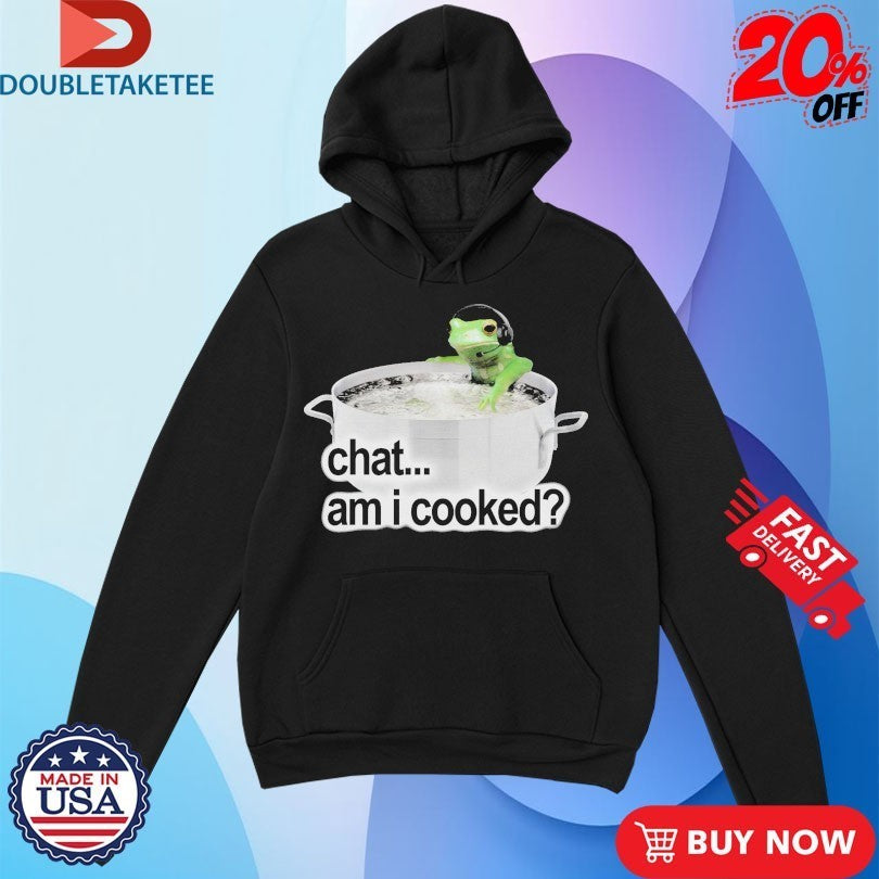 Chat Am I Cooked Frog Shirts