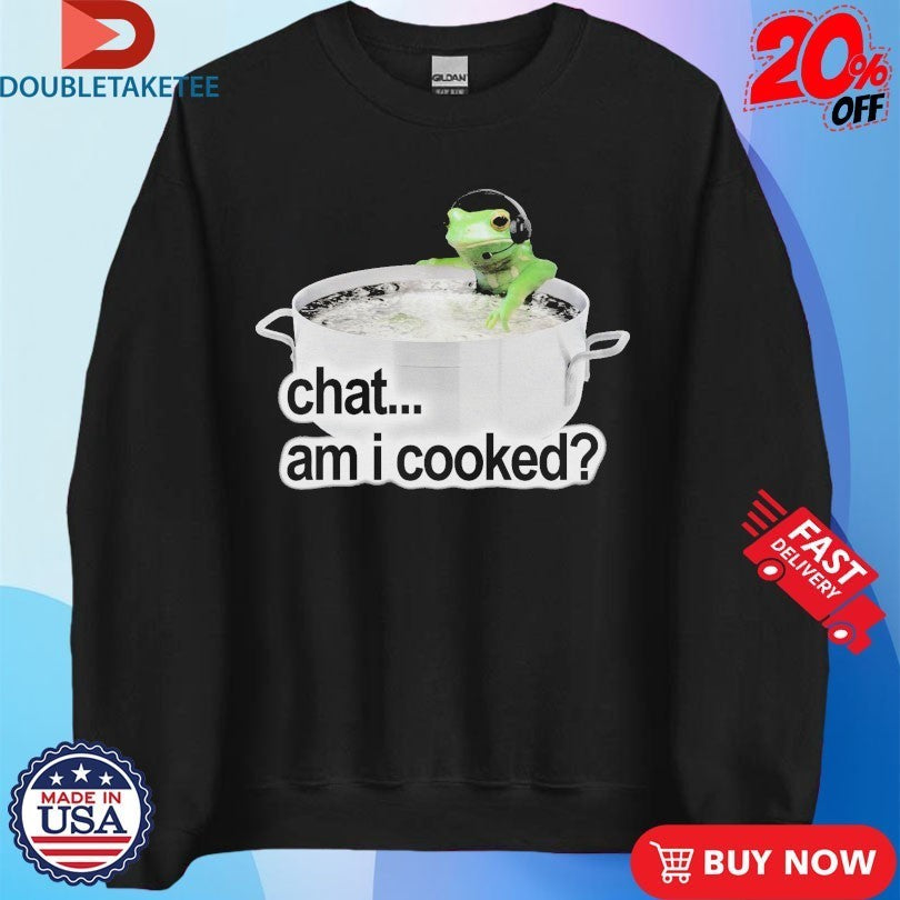 Chat Am I Cooked Frog Shirts