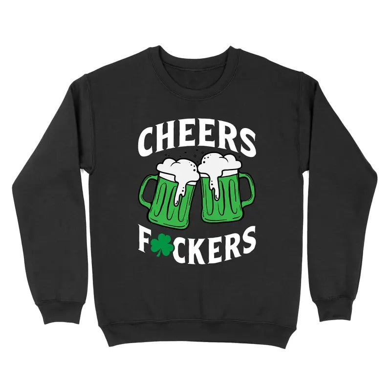 Cheers Fuckers St. Patrick's Day Crewneck Sweatshirt T-Shirts, Hoodie | TeeBloomCo.com