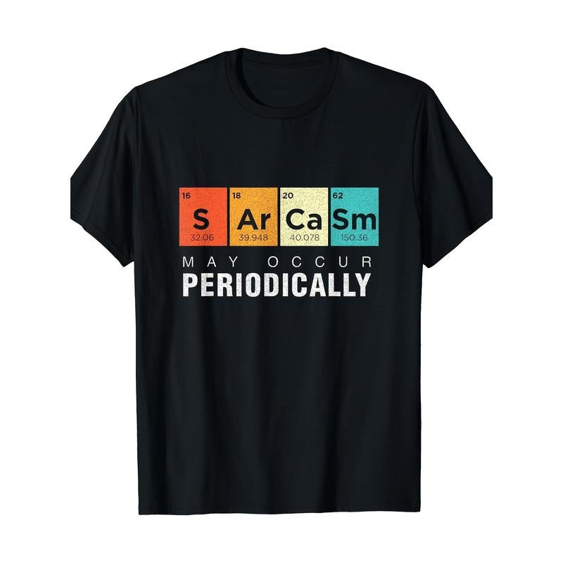 Chemistry Sarcasm May Occur Periodically Periodic Table T-Shirt Made in USA Hoodie, Sweatshirt | TeeBloomCo.com