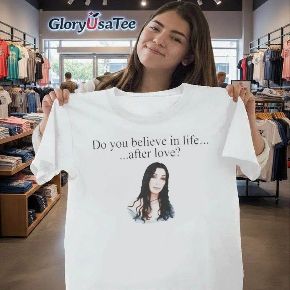 Cher Do You Believe In Life After Love Shirt