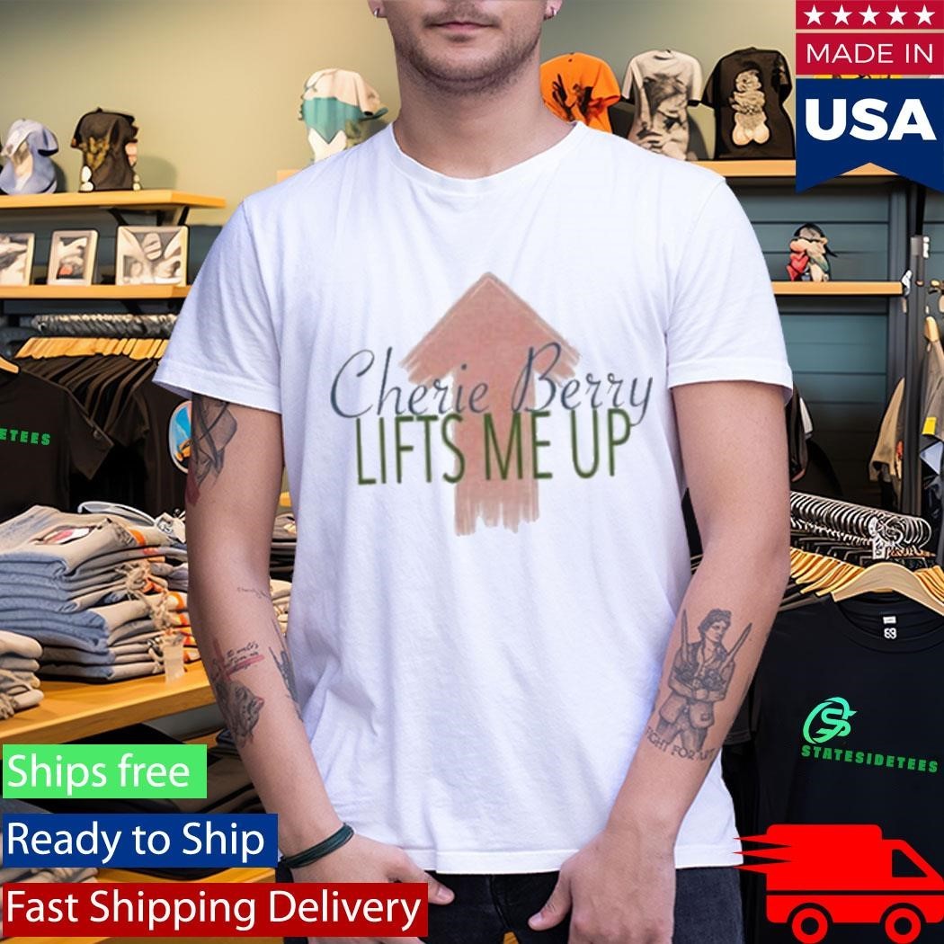 Cherie Berry Lifts Me Up Shirt