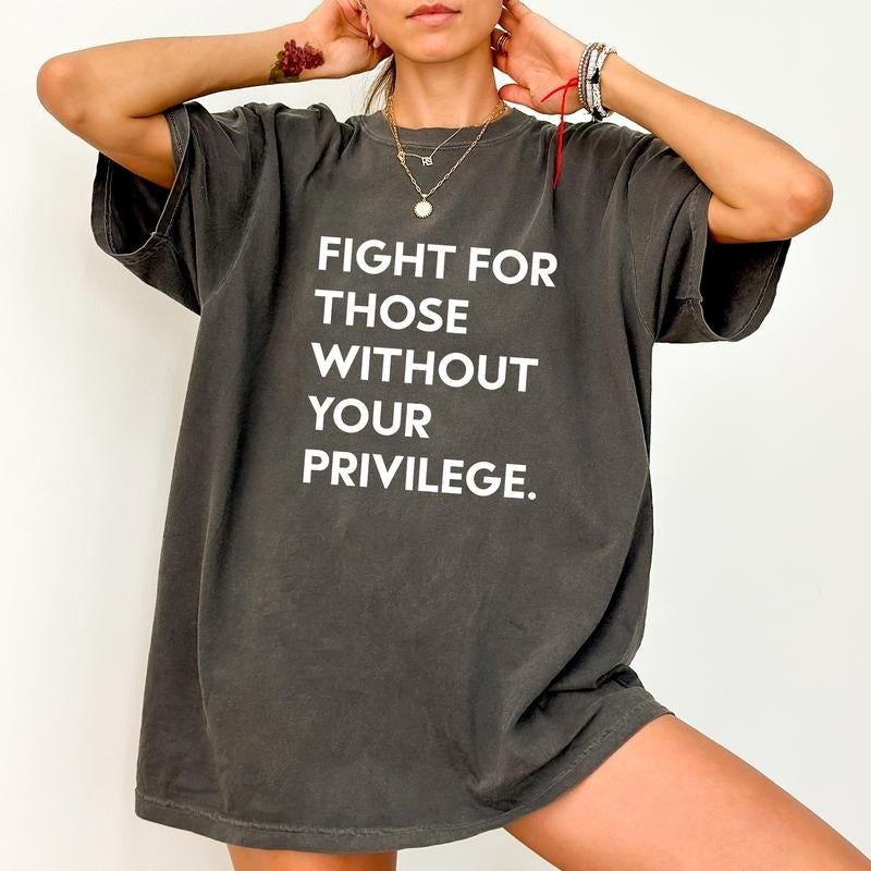 ChicCotton Fight For Those Without Your Privilege Comfort Colors Shirt, Protect Human Rights T-shirt, Racial Equality...