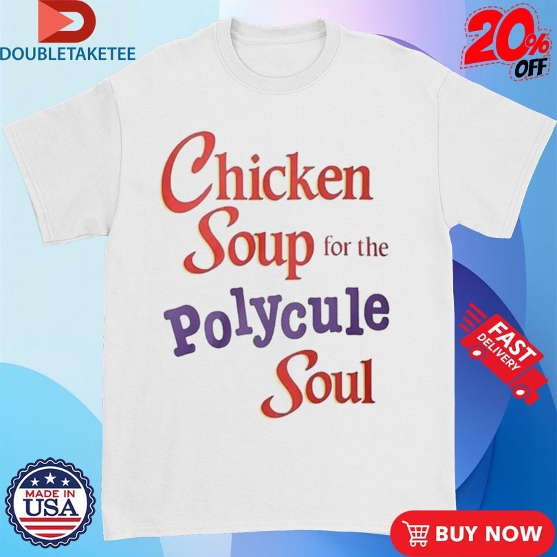 Chicken Soup For The Polycule Soul Shirts