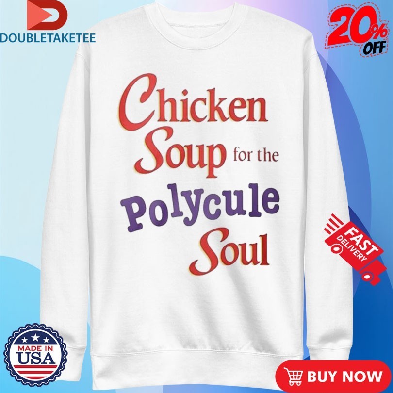 Chicken Soup For The Polycule Soul Shirts