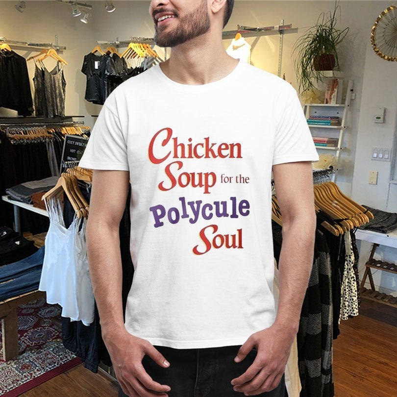 Chicken Soup For The Polycule Soul Shirts