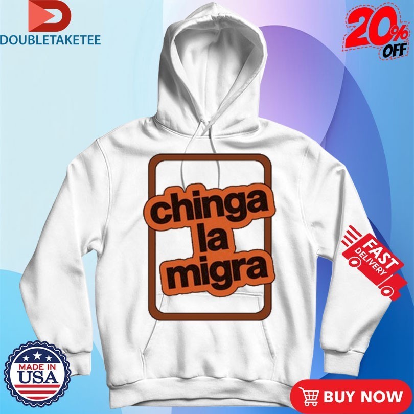 Chinga La Migra Shirts