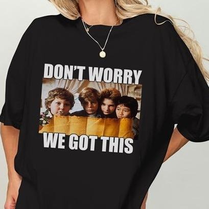 Chunk Goonies Movie Tshirt Don't Worry We Got This Classic T Shirt Hoodie, Sweatshirt | TeeBloomCo.com