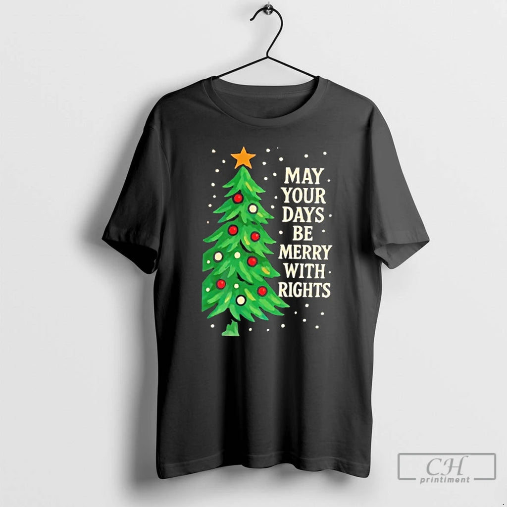 Classic 2025 May Your Days Be Merry With Rights Christmas Tree T-Shirts, Hoodie, Sweatshirt | TeeBloomCo.com