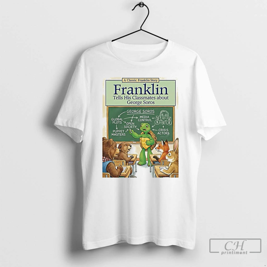 Classic A Classic Franklin Story Tells His Classmates About George Soros T-Shirts, Hoodie, Sweatshirt | TeeBloomCo.com