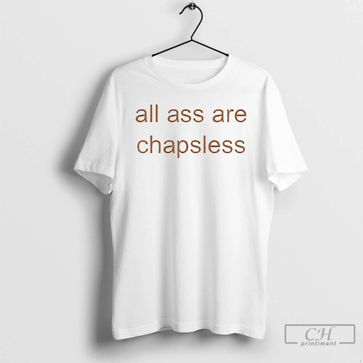 Classic All Ass Are Chapsless T-Shirts, Hoodie, Sweatshirt | TeeBloomCo.com