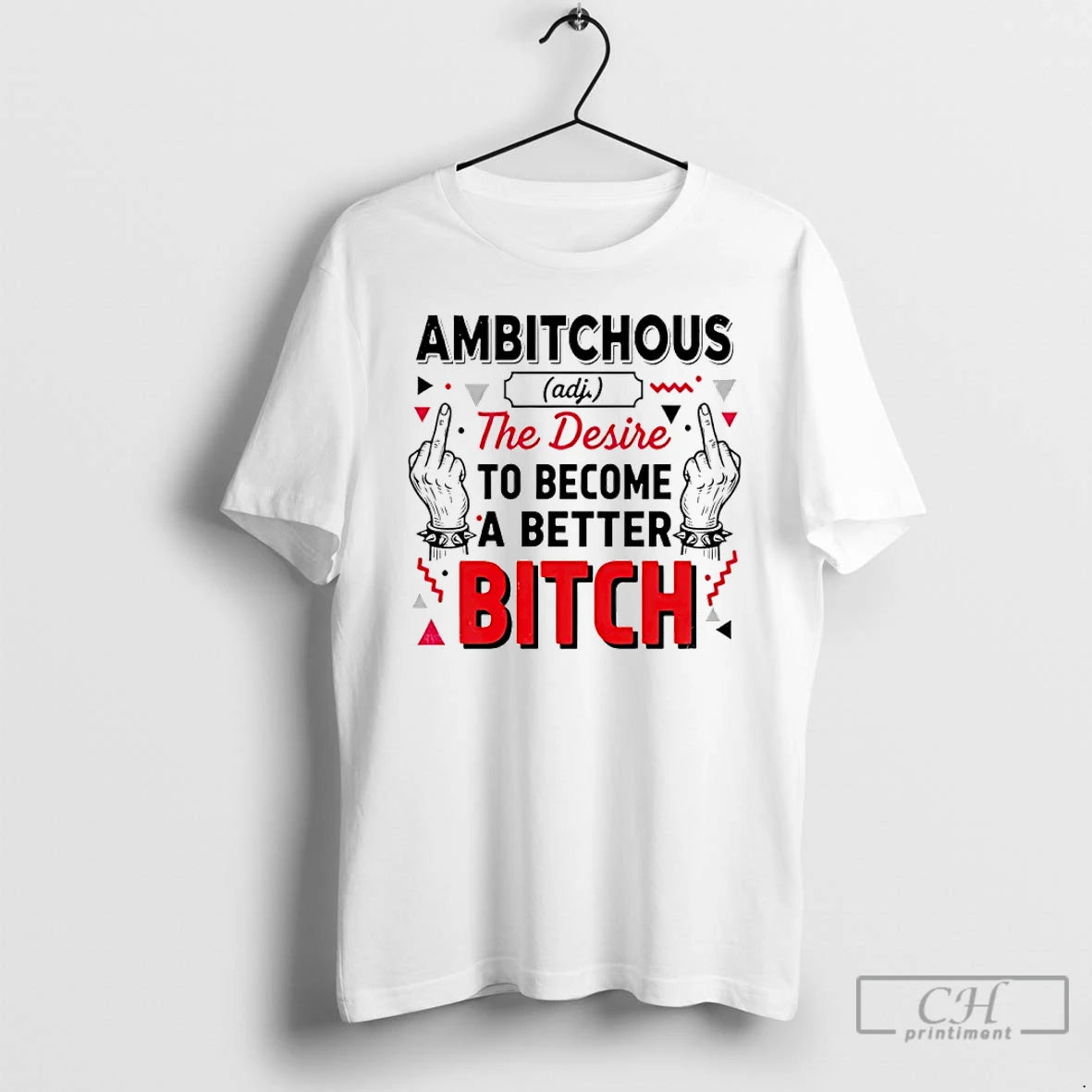 Classic Ambitchous The Desire To Become A Better Bitch T-Shirts, Hoodie, Sweatshirt | TeeBloomCo.com