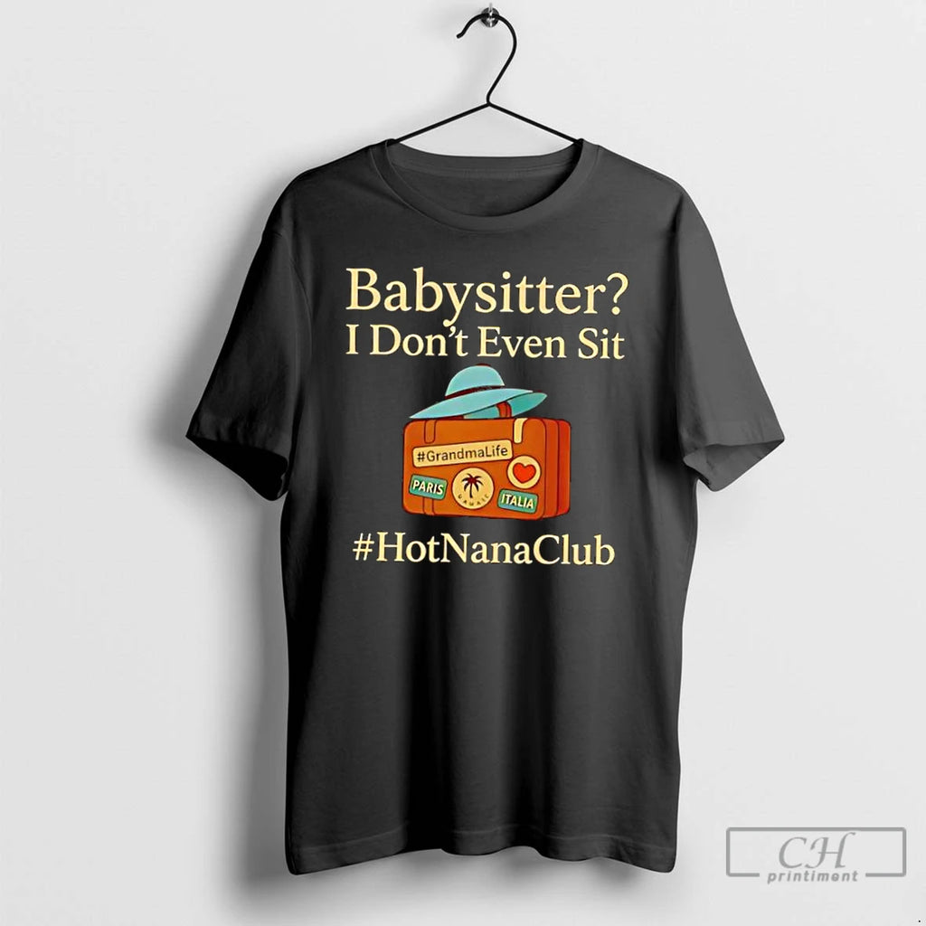Classic Babysitter I Dont Even Sit T-Shirts, Hoodie, Sweatshirt | TeeBloomCo.com