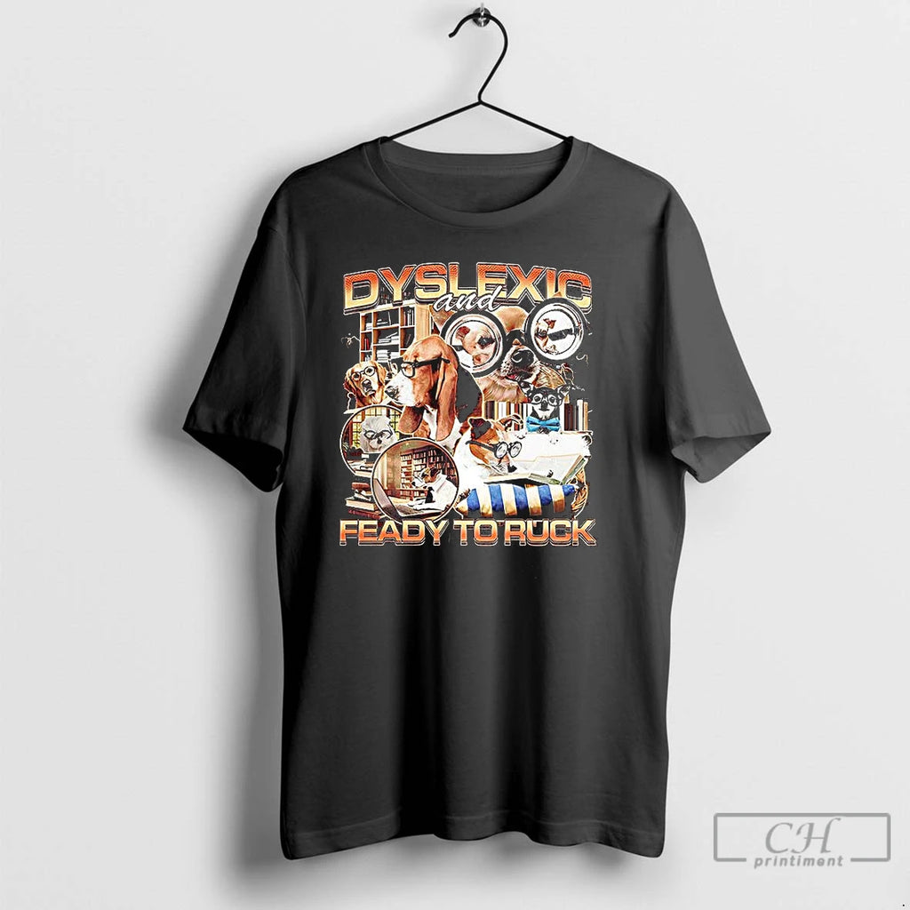 Classic Dogs Dyslexic And Feady To Ruck Meme T-Shirts, Hoodie, Sweatshirt | TeeBloomCo.com