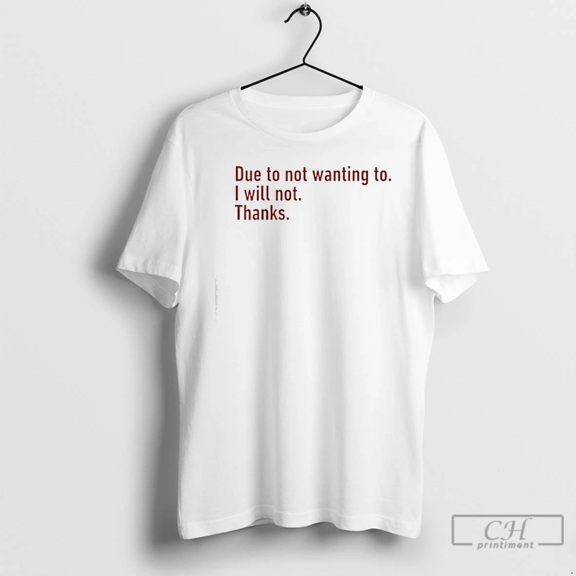 Classic Due To Not Wanting To I Will Not Thanks Funny Humor Quote T Shirts Hoodie, Sweatshirt | TeeBloomCo.com