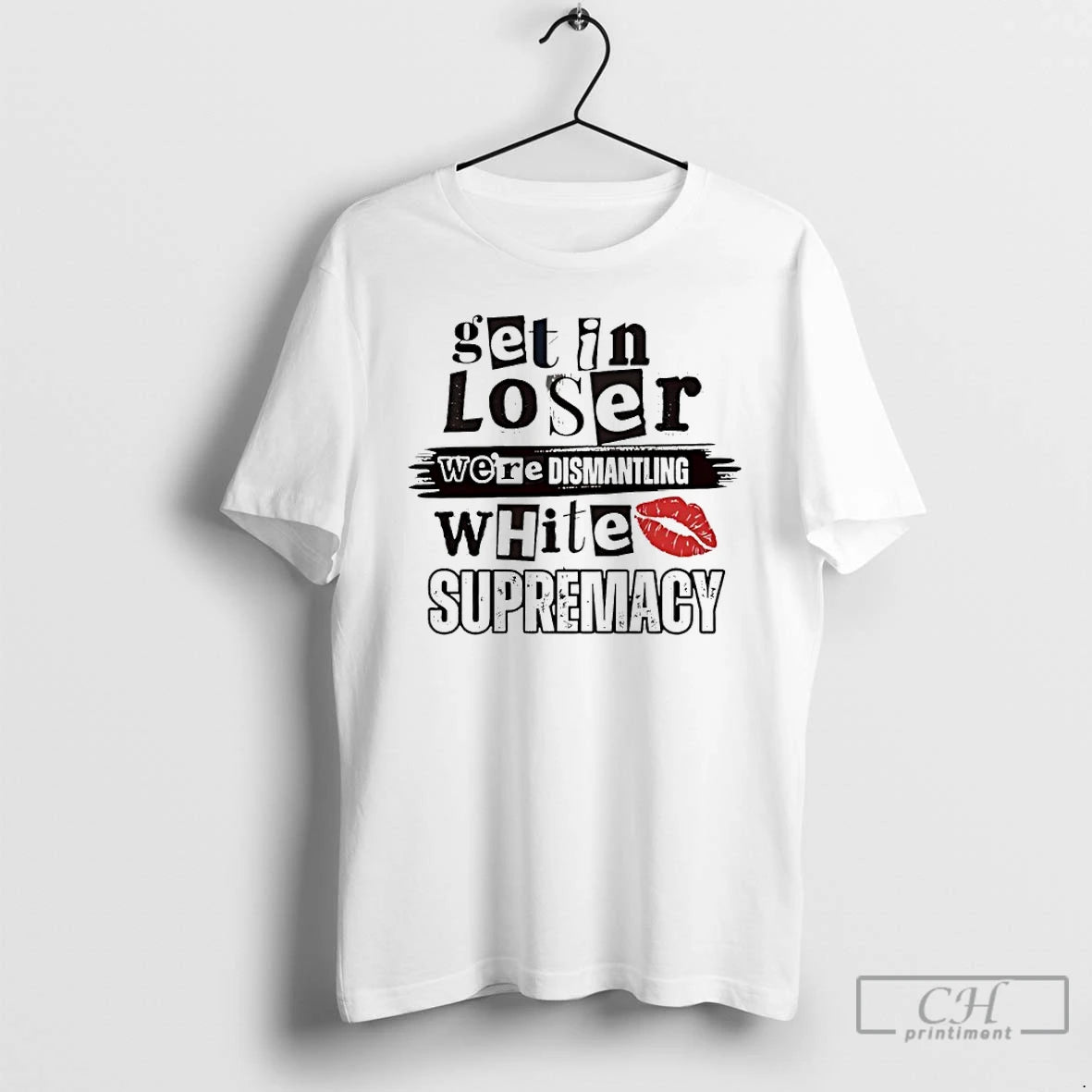 Classic Get In Loser Were Dismantling White Supremacy T-Shirts, Hoodie, Sweatshirt | TeeBloomCo.com