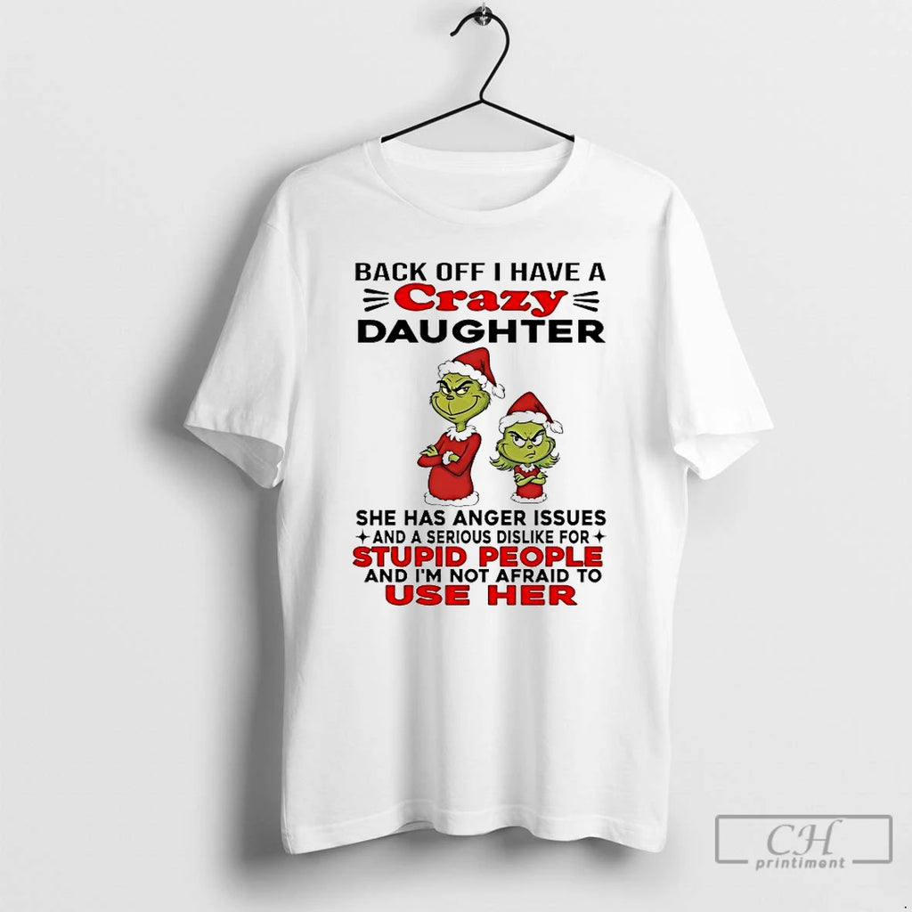 Classic Grinch Back Off I Have A Daughter Back Off I Have A Daughter She T-Shirts, Hoodie, Sweatshirt | TeeBloomCo.com