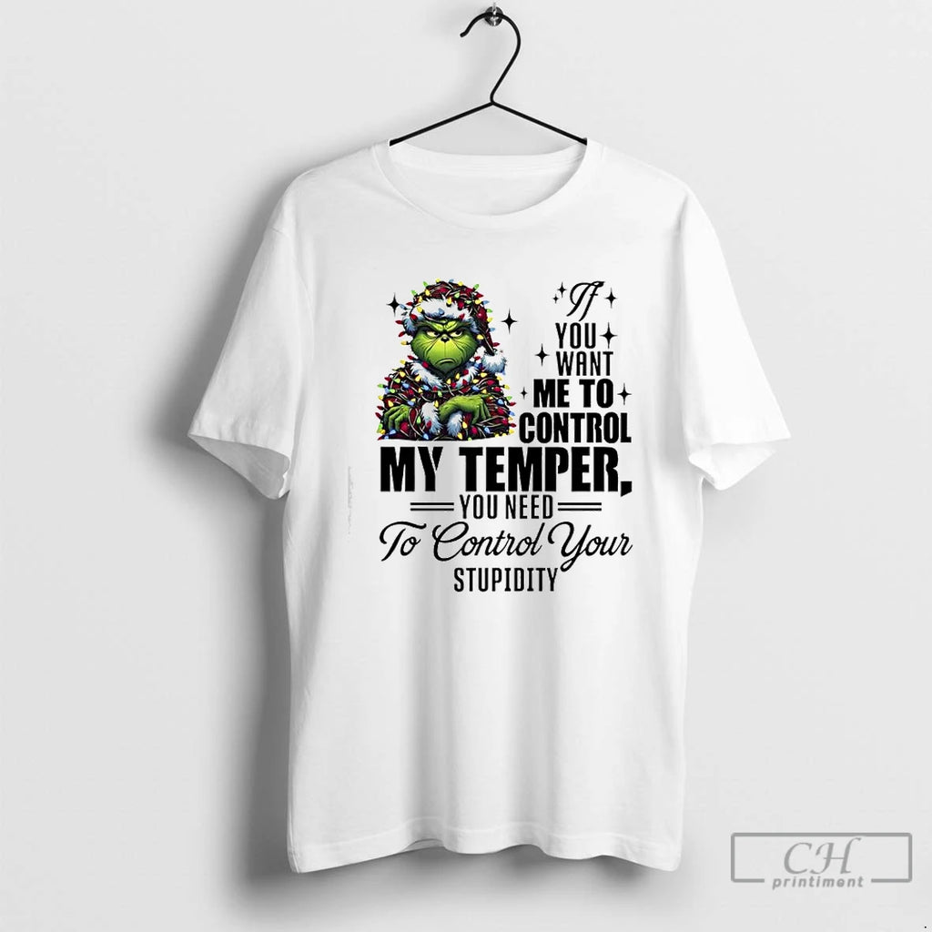 Classic Grinch Christmas Lights If You Want Me %cf%84%ce%bf Control My Temper You Need To T-Shirts, Hoodie, Sweatshirt