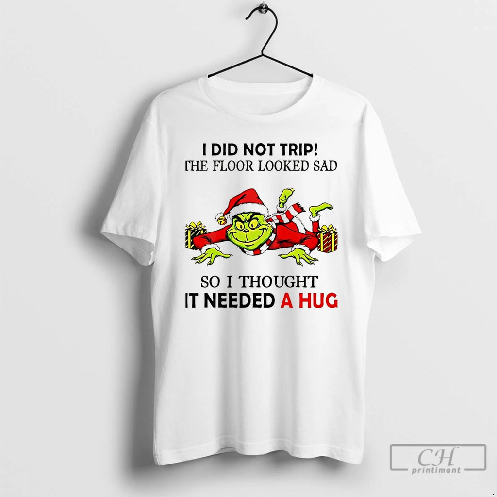 Classic Grinch I Did Not Trip The Floor Looked Sad So I Thought It Need T-Shirts, Hoodie, Sweatshirt | TeeBloomCo.com