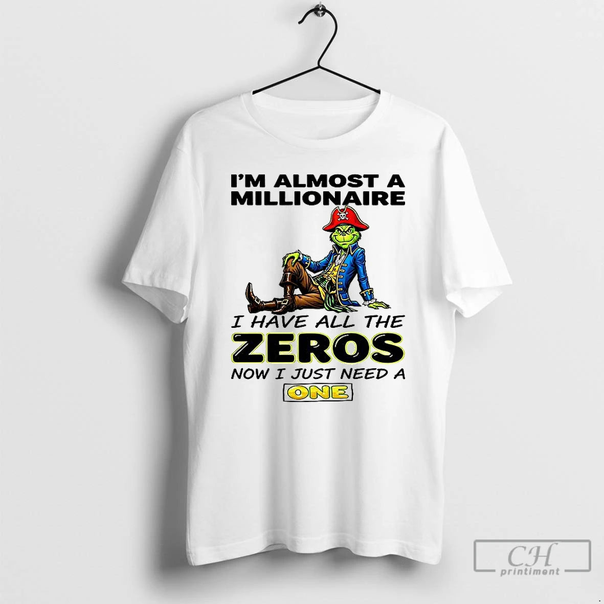 Classic Grinch Im Almost A Millionaire I Have All The Zeros Now Just Need T-Shirts, Hoodie, Sweatshirt | TeeBloomCo.com