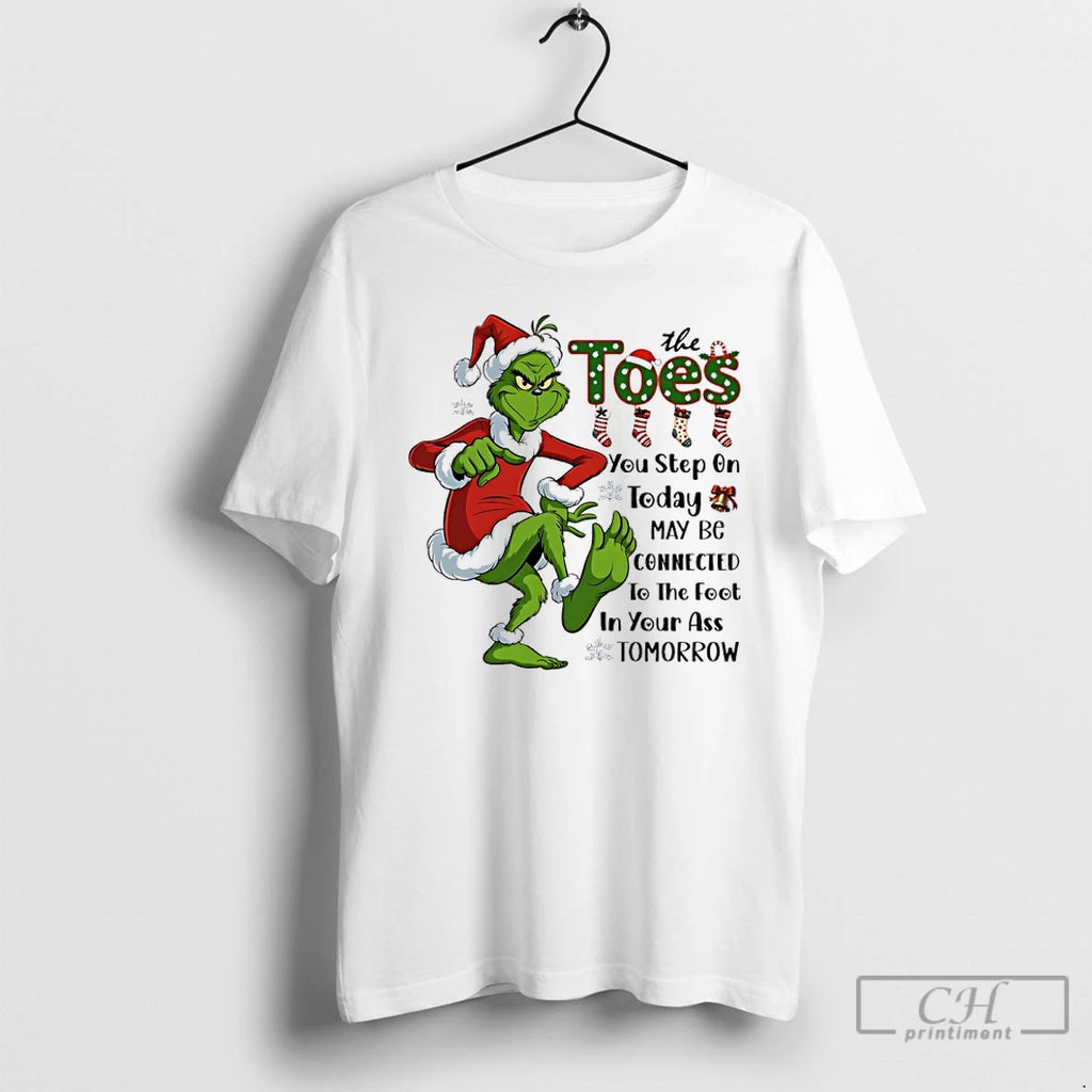 Classic Grinch Santa Toes You Step On Today May Be Connected To The Foot In T-Shirts, Hoodie, Sweatshirt | TeeBloomCo.com