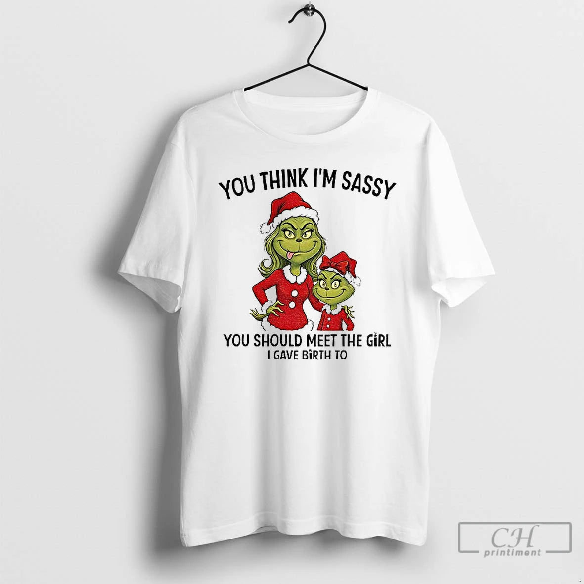 Classic Grinch Santa You Think Im Sassy You Should Meet The Girl I Gave Birth T-Shirts, Hoodie, Sweatshirt | TeeBloomCo.com
