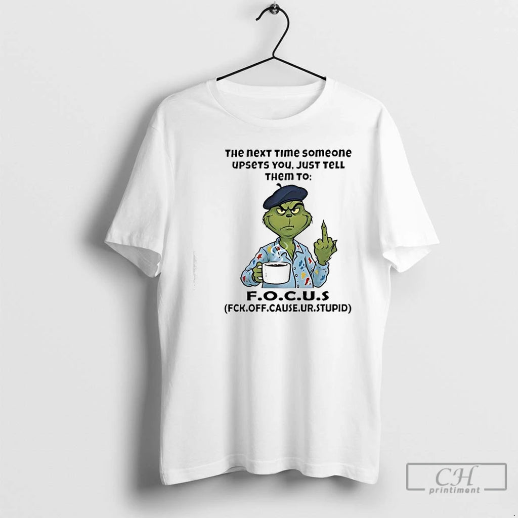 Classic Grinch The Next Time Someone Upsets You Just Tell Them To Fck Off Cause T-Shirts, Hoodie, Sweatshirt | TeeBloomCo.com