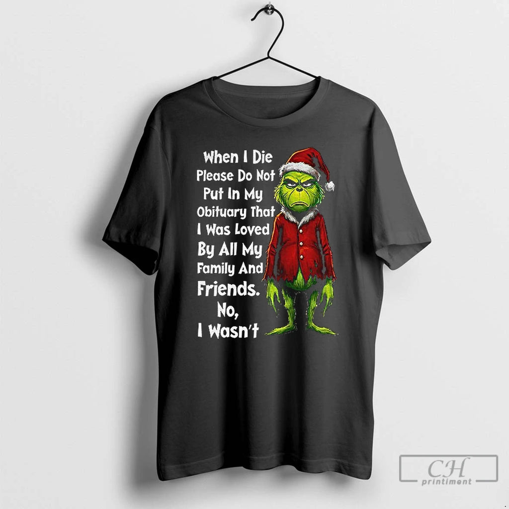 Classic Grinch Xmas When I Die Please Do Not Put In My Obituary That T-Shirts, Hoodie, Sweatshirt | TeeBloomCo.com