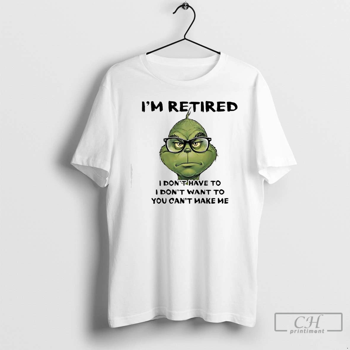 Classic Grinch Retired I Dont Have To I Dont Want To You Cant Make Me T-Shirts, Hoodie, Sweatshirt | TeeBloomCo.com