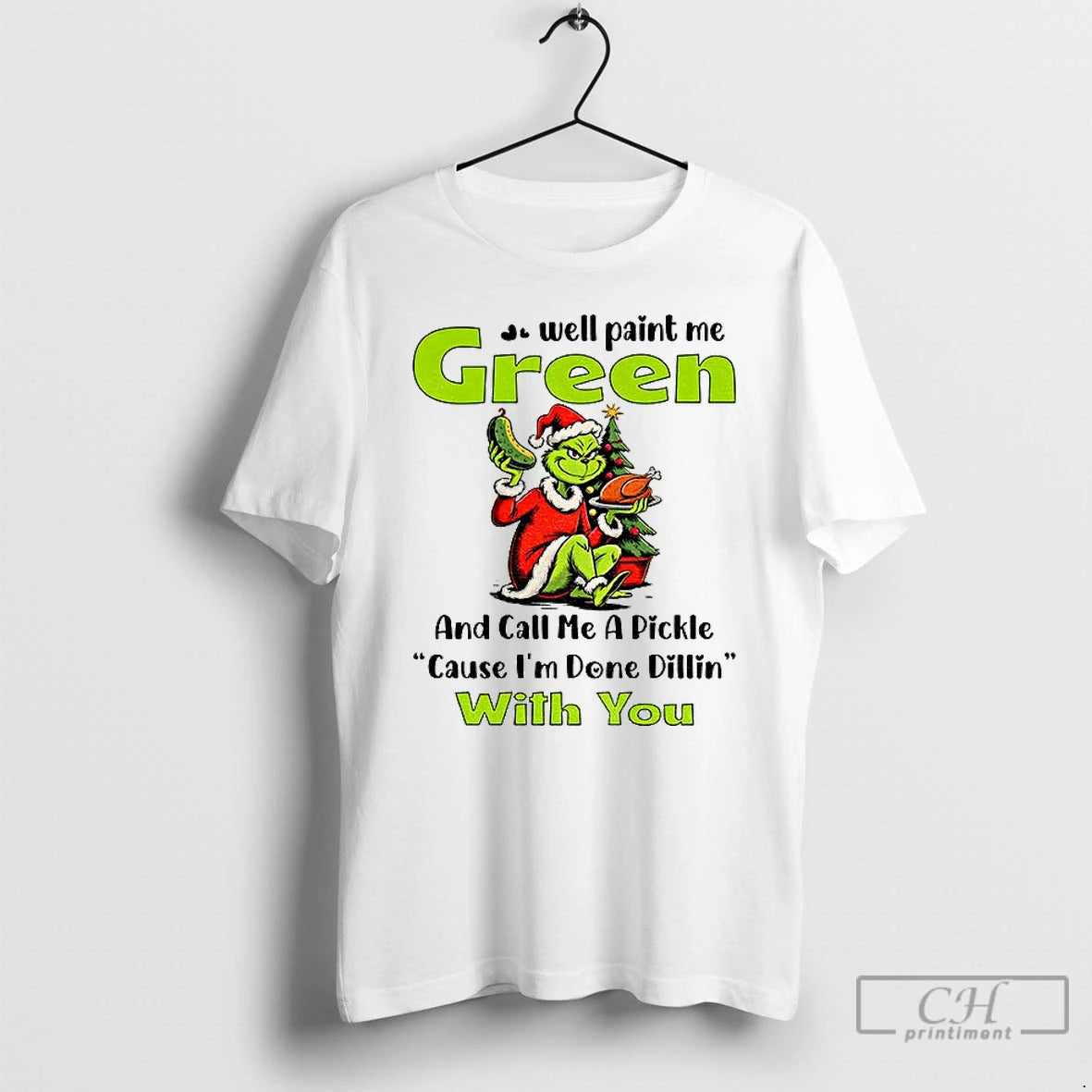Classic Grinch Turkey Well Paint Me Green And Call Me A Pickle Cause Im Done T-Shirts, Hoodie, Sweatshirt | TeeBloomCo.com