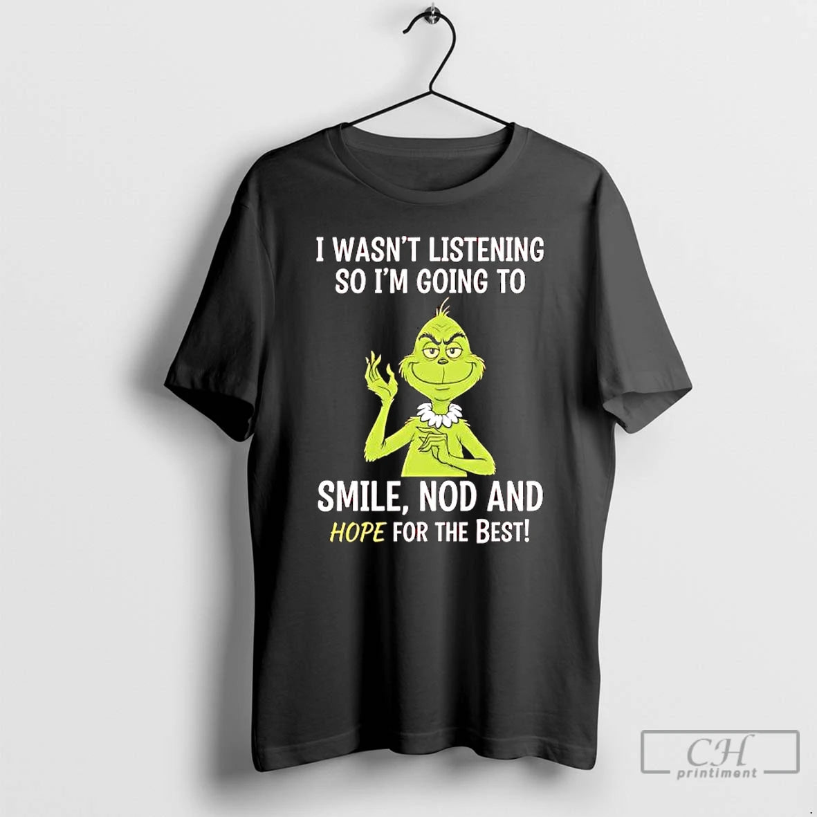 Classic Grinch Wasnt Listening So Im Going To Smile Nod And Hope For The Best T-Shirts, Hoodie, Sweatshirt | TeeBloomCo.com