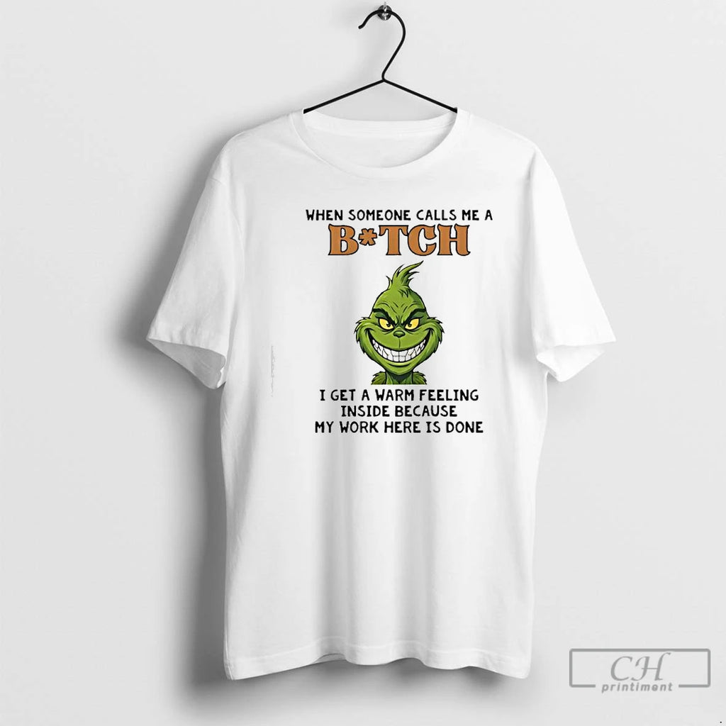 Classic Grinch When Someone Calls Me A Bitch I Get A Warm Feeling T Shirts Hoodie, Sweatshirt | TeeBloomCo.com