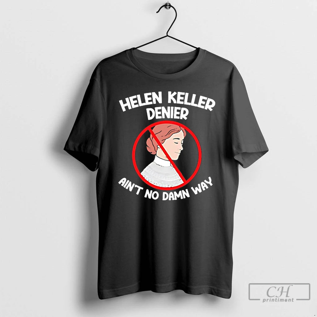 Classic Helen Keller Aint No Damn Way T-Shirts, Hoodie, Sweatshirt | TeeBloomCo.com