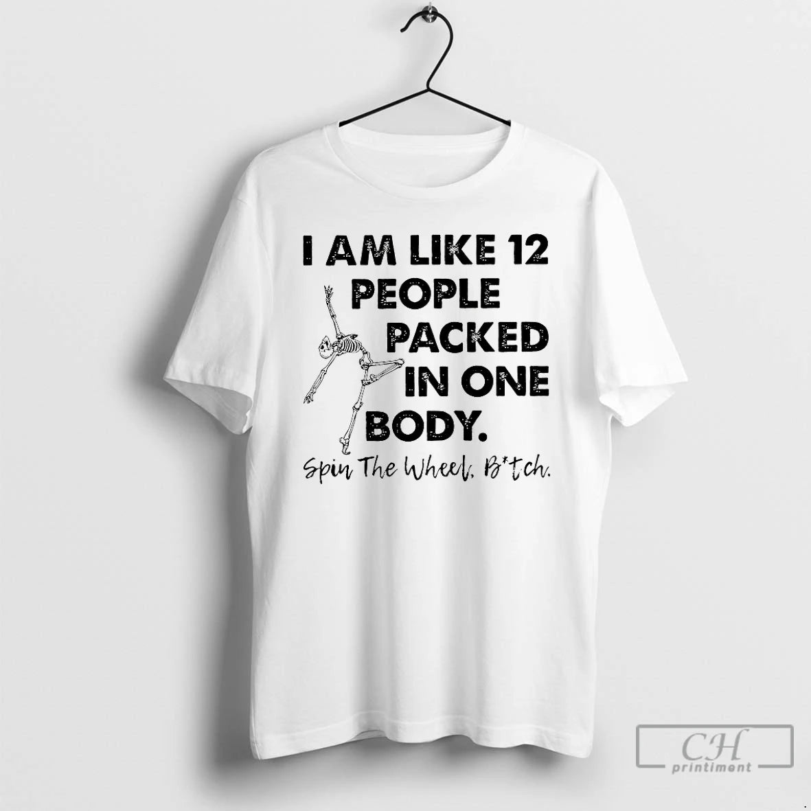 Classic I Am Like 12 People Packed In One Body Spin The Wheel Bitch T-Shirts, Hoodie, Sweatshirt | TeeBloomCo.com