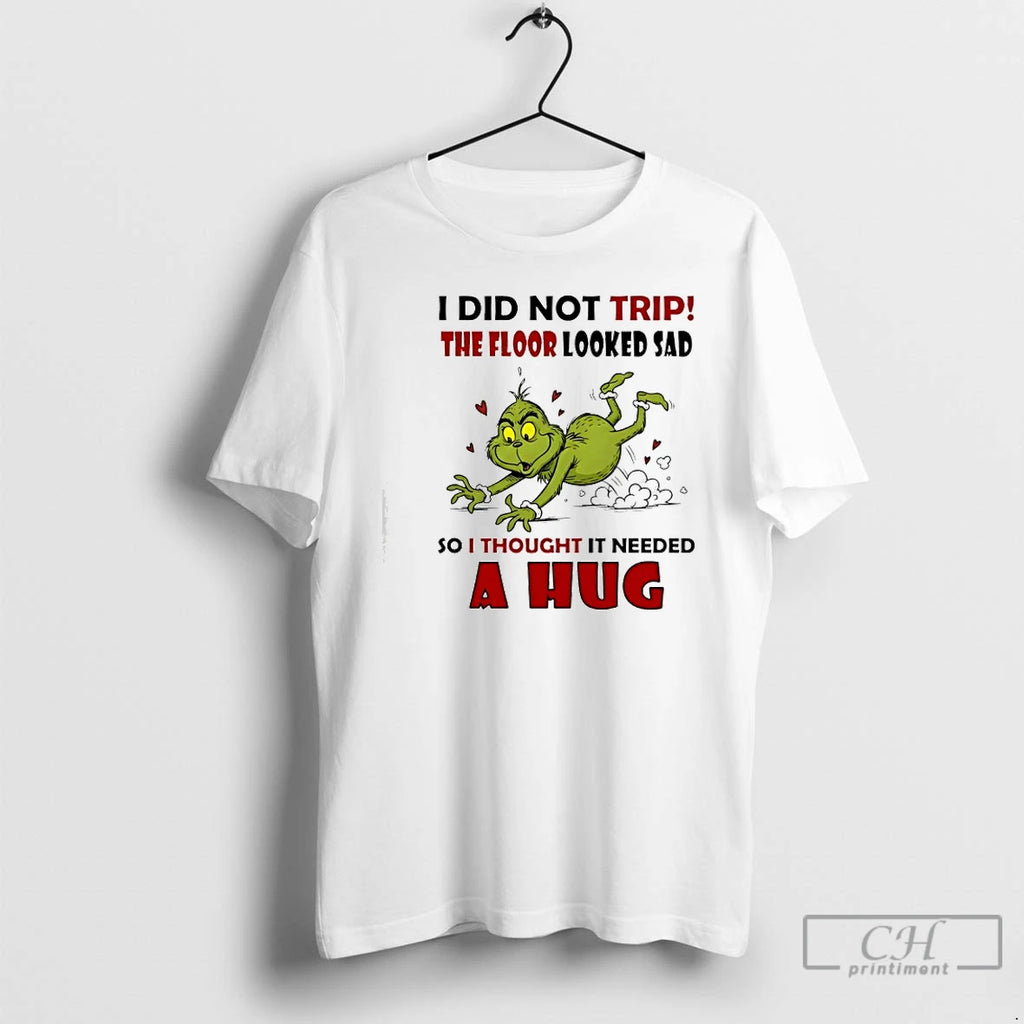 Classic I Did Not Trip The Floor Looked Sad So I Thought It Needed T-Shirts, Hoodie, Sweatshirt | TeeBloomCo.com