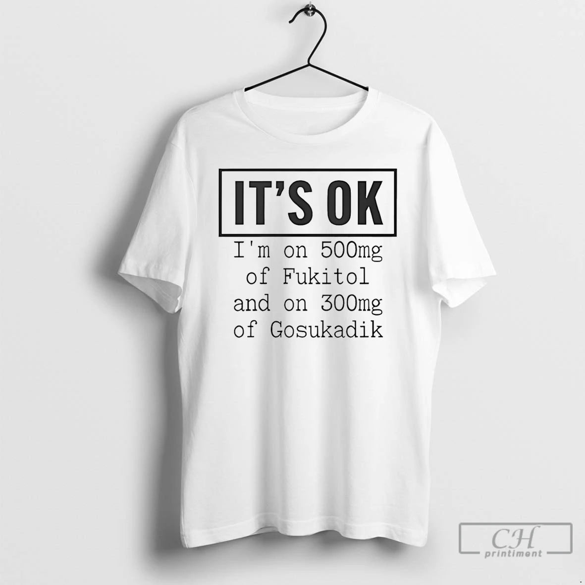Classic Im On 500mg Of Fukitol And On 300mg Of Gosukadik T-Shirts, Hoodie, Sweatshirt | TeeBloomCo.com