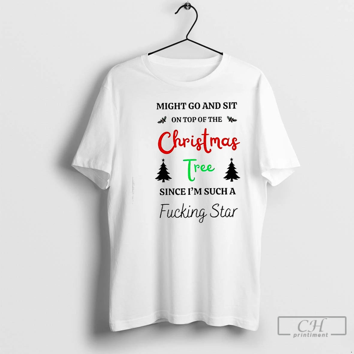 Classic Might Go And Sit On Top Of The Christmas Tree Since Im Such T-Shirts, Hoodie, Sweatshirt | TeeBloomCo.com