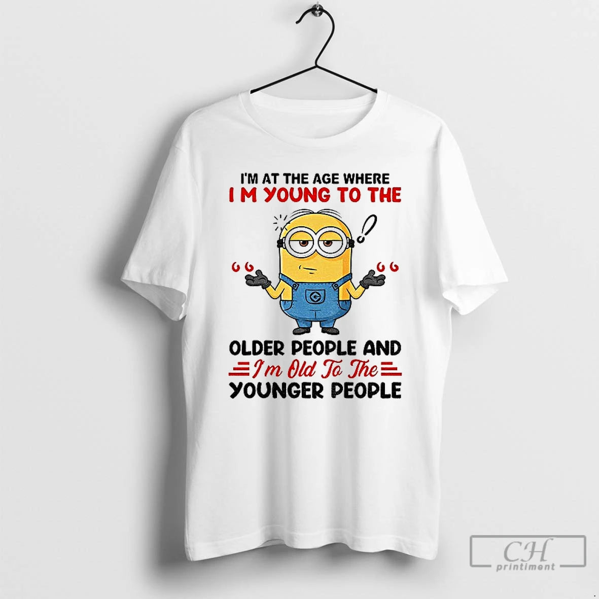 Classic Minion Im At The Age Where Im Young To The Older People And Im T-Shirts, Hoodie, Sweatshirt | TeeBloomCo.com