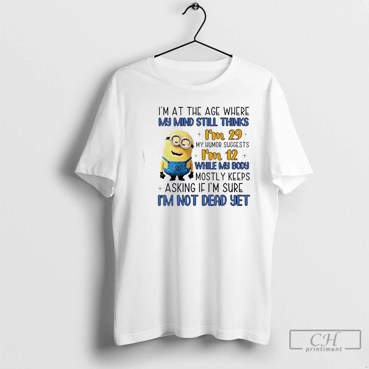 Classic Minions Im At The Age Where My Mind Still Thinks Im 29 My Humor T-Shirts, Hoodie, Sweatshirt | TeeBloomCo.com