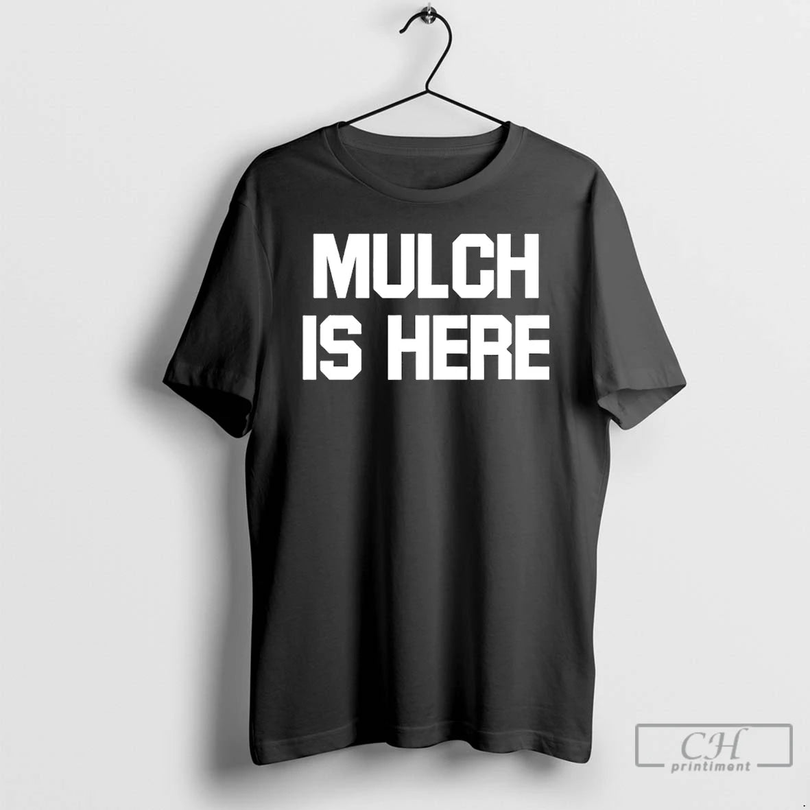 Classic Mulch Is Here T-Shirts, Hoodie, Sweatshirt | TeeBloomCo.com