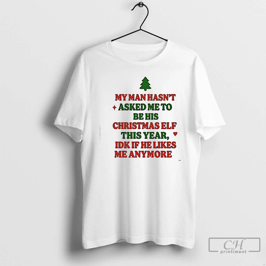 Classic My Man Hasnt Asked Me To Christmas Elf This Year Idk If He Likes T-Shirts, Hoodie, Sweatshirt | TeeBloomCo.com