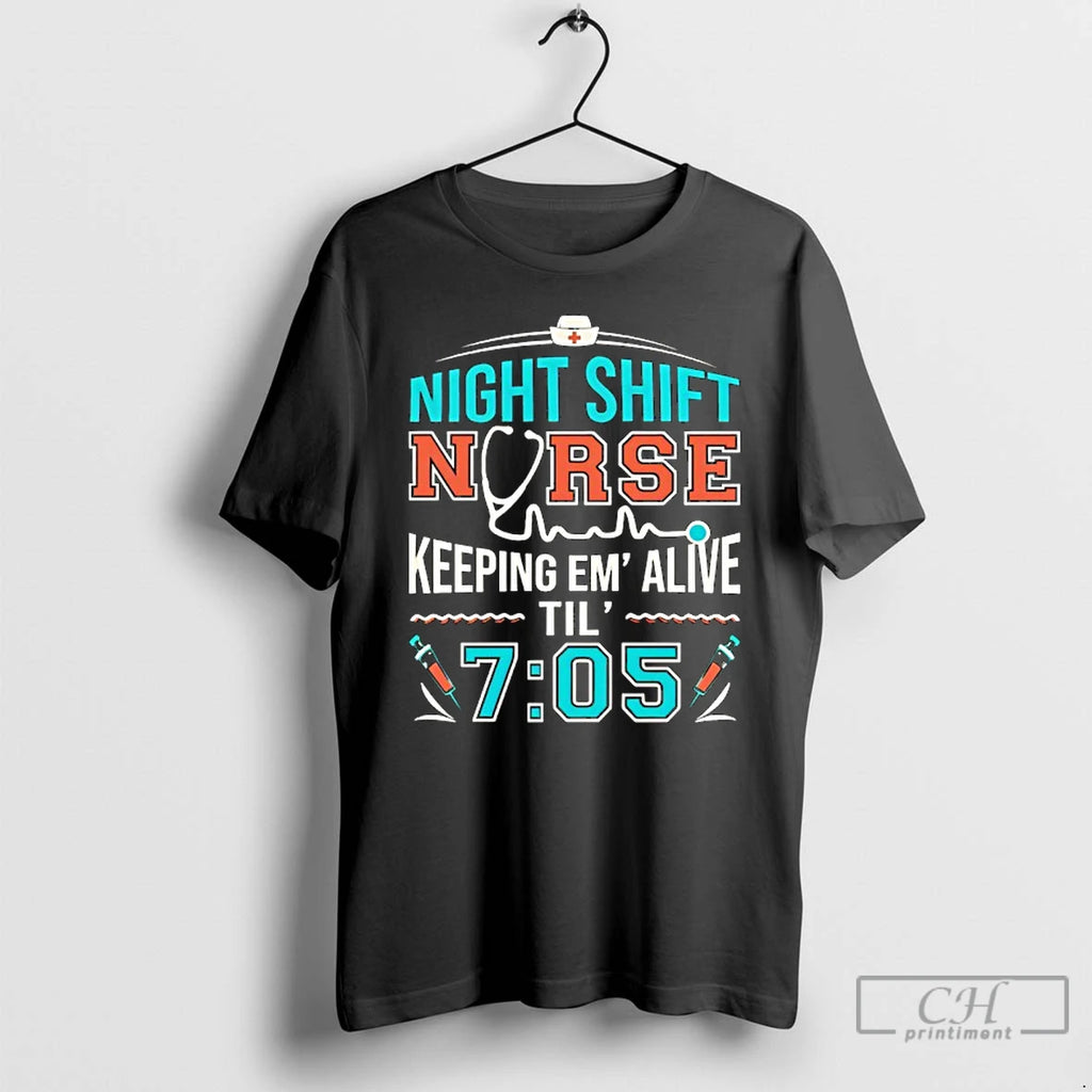 Classic Night Shift Nurse Keeping Em Alive Til 7 05 T-Shirts, Hoodie, Sweatshirt | TeeBloomCo.com